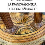 Estudios sobre la Francmasoneria y el Compañerazgo