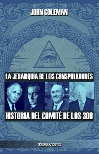 La jerarquía de los conspiradores: Historia del Comité de los 300