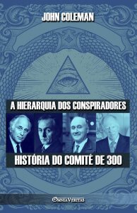 A hierarquia dos conspiradores: História do Comité de 300